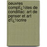 Oeuvres Complï¿½Tes De Condillac: Art De Penser Et Art D'Ï¿½Crire door Etienne Bonnot de Condillac