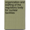 Organization and Staffing of the Regulatory Body for Nuclear Facilities door International Atomic Energy Agency
