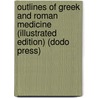Outlines of Greek and Roman Medicine (Illustrated Edition) (Dodo Press) door James Sands Elliott