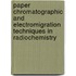 Paper Chromatographic and Electromigration Techniques in Radiochemistry