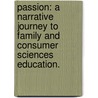 Passion: A Narrative Journey To Family And Consumer Sciences Education. by Darby Thompson Sewell