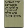 Pebbles from Parnassus Comprising Rhymes of Revolt and Flitting Fancies door William J. (William John) Fielding