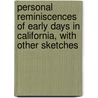 Personal Reminiscences of Early Days in California, with Other Sketches by Stephen Johnson Field