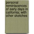 Personal Reminiscences of Early Days in California; With Other Sketches