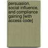 Persuasion, Social Influence, And Compliance Gaining [With Access Code] by Robert H. Gass