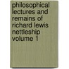 Philosophical Lectures and Remains of Richard Lewis Nettleship Volume 1 by Richard Lewis Nettleship