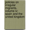 Policies On Irregular Migrants, Volume Iv: Spain And The United Kingdom door Rosa Aparicio