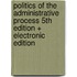 Politics of the Administrative Process 5th Edition + Electronic Edition