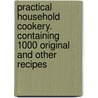 Practical Household Cookery. Containing 1000 Original and Other Recipes door Duret E