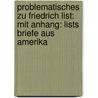 Problematisches Zu Friedrich List: Mit Anhang: Lists Briefe Aus Amerika by Curt Khler