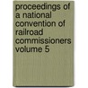 Proceedings of a National Convention of Railroad Commissioners Volume 5 door United States. Interstate Commission