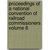 Proceedings of a National Convention of Railroad Commissioners Volume 6 by United States Interstate Commission