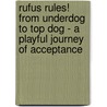 Rufus Rules! From Underdog to Top Dog - A Playful Journey of Acceptance by Lee Laddy