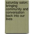 Saturday Salon: Bringing Community And Conversation Back Into Our Lives