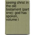 Seeing Christ In The Old Testament (Part One): God Has Spoken, Volume I