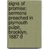 Signs of Promise; Sermons Preached in Plymouth Pulpit, Brooklyn, 1887-9