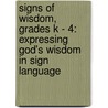 Signs of Wisdom, Grades K - 4: Expressing God's Wisdom in Sign Language door James Sewell