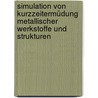 Simulation von Kurzzeitermüdung metallischer Werkstoffe und Strukturen by Jan-Hendrik Hommel