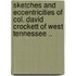 Sketches and Eccentricities of Col. David Crockett of West Tennessee ..
