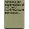 Sketches and Eccentricities of Col. David Crockett of West Tennessee .. by James Strange French