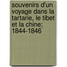 Souvenirs D'Un Voyage Dans La Tartarie, Le Tibet Et La Chine; 1844-1846 by variste R. Gis Huc