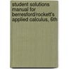 Student Solutions Manual for Berresford/Rockett's Applied Calculus, 6th door Geoffrey C. Berresford