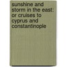 Sunshine and Storm in the East: Or Cruises to Cyprus and Constantinople door Annie Brassey