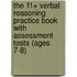 The 11+ Verbal Reasoning Practice Book with Assessment Tests (Ages 7-8)