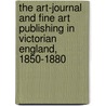 The Art-Journal And Fine Art Publishing In Victorian England, 1850-1880 door Katherine Haskins