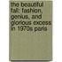 The Beautiful Fall: Fashion, Genius, and Glorious Excess in 1970s Paris