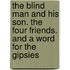 The Blind Man and His Son. the Four Friends. and a Word for the Gipsies
