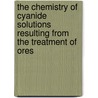 The Chemistry of Cyanide Solutions Resulting from the Treatment of Ores door J.E. (John Edward) Clennell