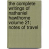 The Complete Writings of Nathaniel Hawthorne Volume 21; Notes of Travel door Nathaniel Hawthorne