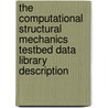 The Computational Structural Mechanics Testbed Data Library Description by United States Government