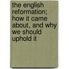 The English Reformation; How It Came About, and Why We Should Uphold It door John Cunningham Geikie