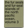 The Fur Seals and Fur-Seal Islands of the North Pacific Ocean, Volume 3 by Leonhard Stejneger