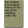 The Medical and Surgical History of the War of the Rebellion, (1861-65) by Joseph K. Barnes