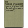 The Medico-Chirurgical Review And Journal Of Medical Science (Volume 7) door General Books