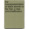 The Misrepresentation Of Black Women In Hip Hop: A New Commodification. door Tiffany Stiles