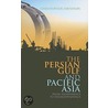 The Persian Gulf and Pacific Asia: From Indifference to Interdependence by Christopher Davidson