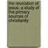 The Revelation of Jesus; A Study of the Primary Sources of Christianity
