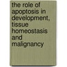 The Role Of Apoptosis In Development, Tissue Homeostasis And Malignancy door R.M. Dexter
