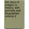 The Story of Oregon; A History, with Portraits and Biographies Volume 2 door Julian Hawthorne