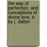 The Way of Perfection, and Conceptions of Divine Love, Tr. by J. Dalton door Mother Teresa