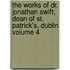 The Works of Dr. Jonathan Swift, Dean of St. Patrick's, Dublin Volume 4