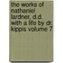 The Works of Nathaniel Lardner, D.D. with a Life by Dr. Kippis Volume 7