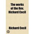 The Works Of The Rev. Richard Cecil; With A Memoir Of His Life Volume 1