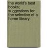 The World's Best Books; Suggestions for the Selection of a Home Library door Floyd Truesdell Short