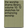 The Worship Drama Library, Volume 10: 12 Sketches For Enhancing Worship door Mike Gray