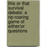 This or That Survival Debate: A Rip-Roaring Game of Either/Or Questions door Erik Heinrich